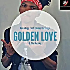 Audiology - Golden Love Ft. Chumy Heritage, SiaMuzika